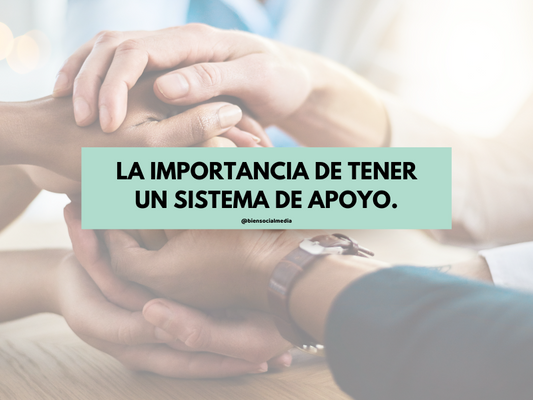 La importancia de tener un sistema de apoyo.