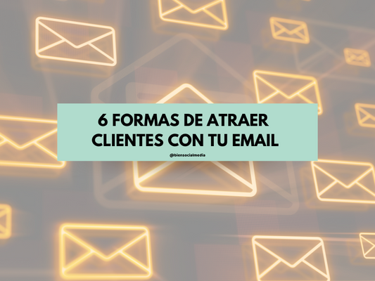6 formas de atraer más clientes con tu email