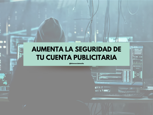 Cómo aumentar la seguridad de tu cuenta publicitaria y evitar ser pirateada